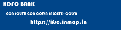 HDFC BANK  GOA SOUTH GOA COLVA SALCETE - COLVA  ifsc code